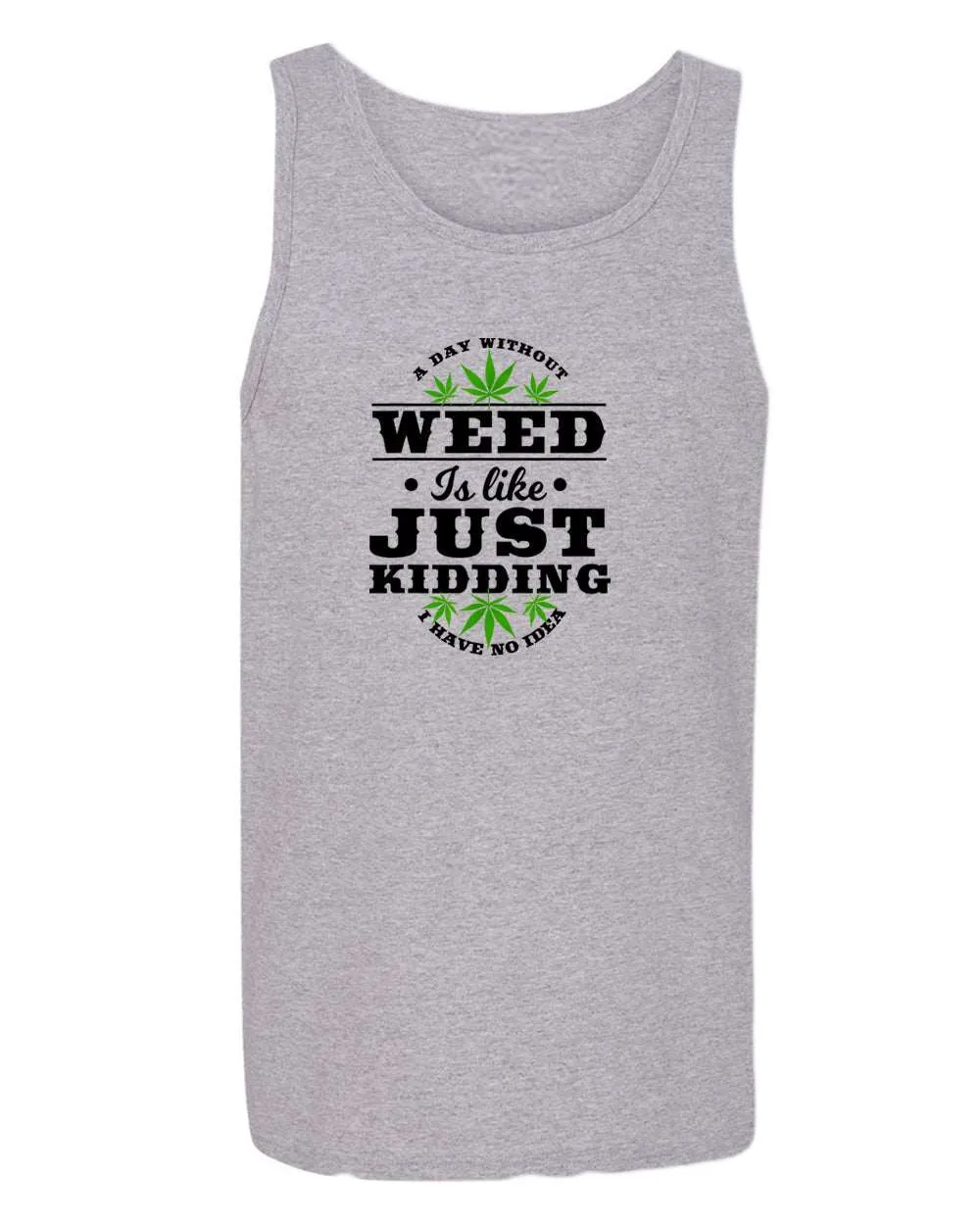 A day without w**d is like.. just kidding tank top