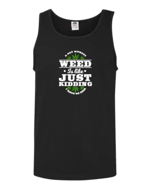 A day without w**d is like.. just kidding tank top
