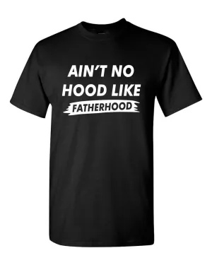 Ain't no Hood like Fatherhood t-shirt dad t-shirt father's day t-shirt
