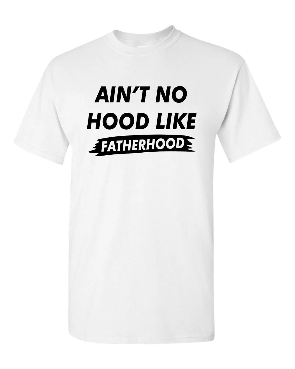 Ain't no Hood like Fatherhood t-shirt dad t-shirt father's day t-shirt