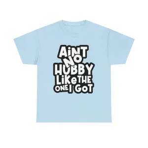 Aint no Hubby like the one i got Classic Tee