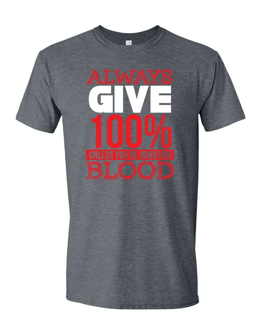 Always give 100% unless you're donating Blood T-shirt