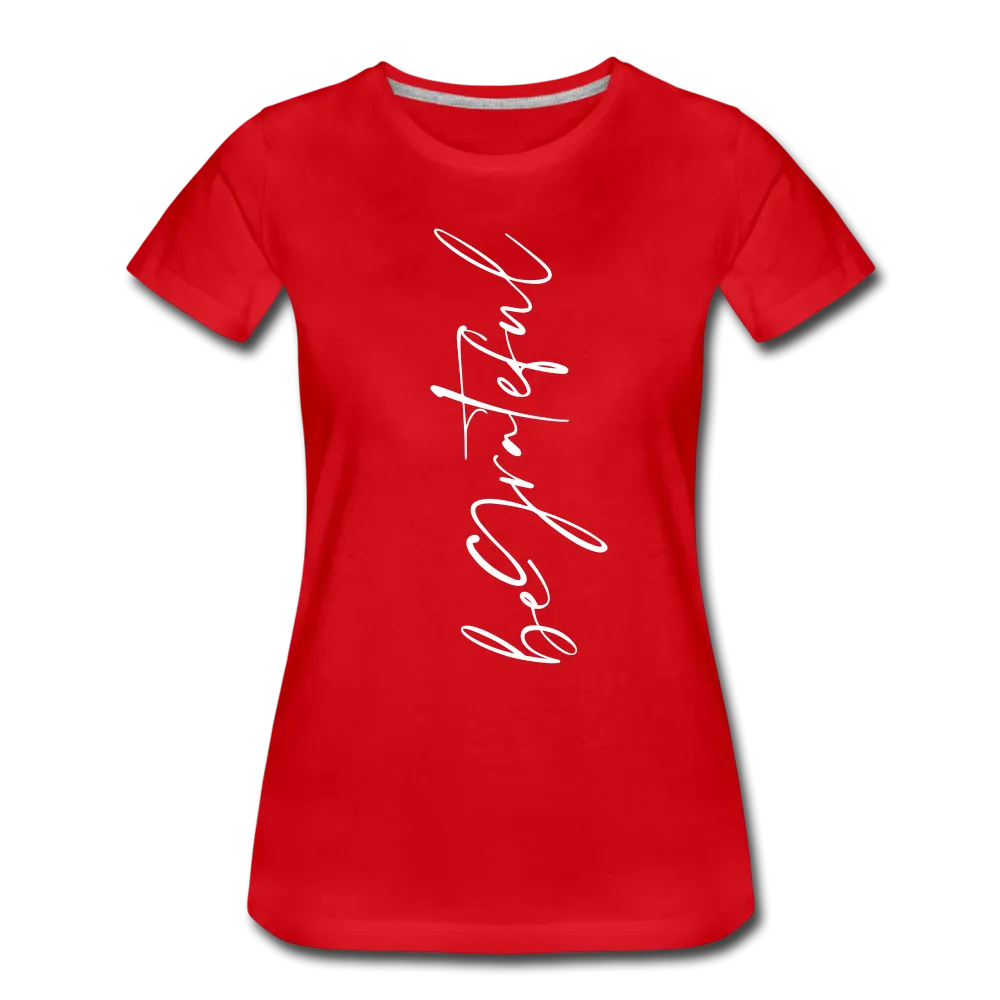 Be Grateful Women’s Premium T-Shirt