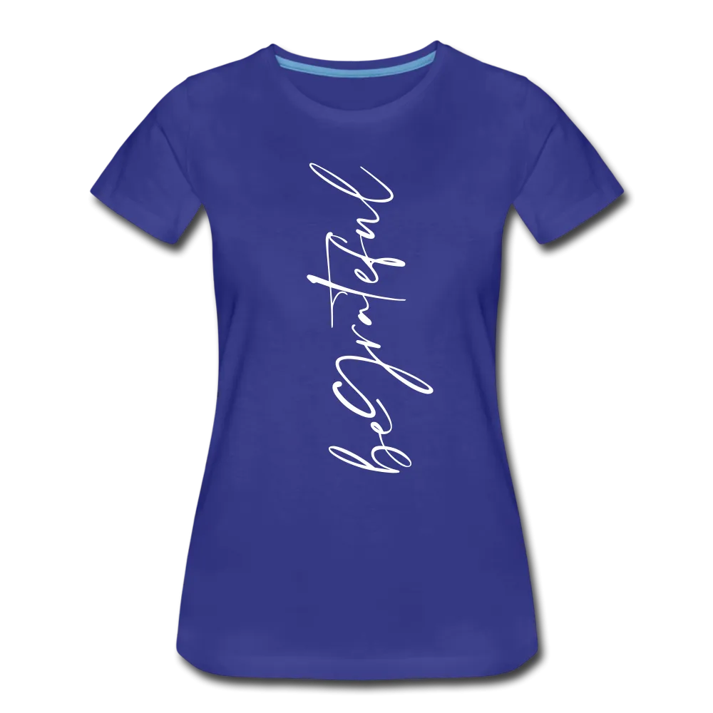 Be Grateful Women’s Premium T-Shirt