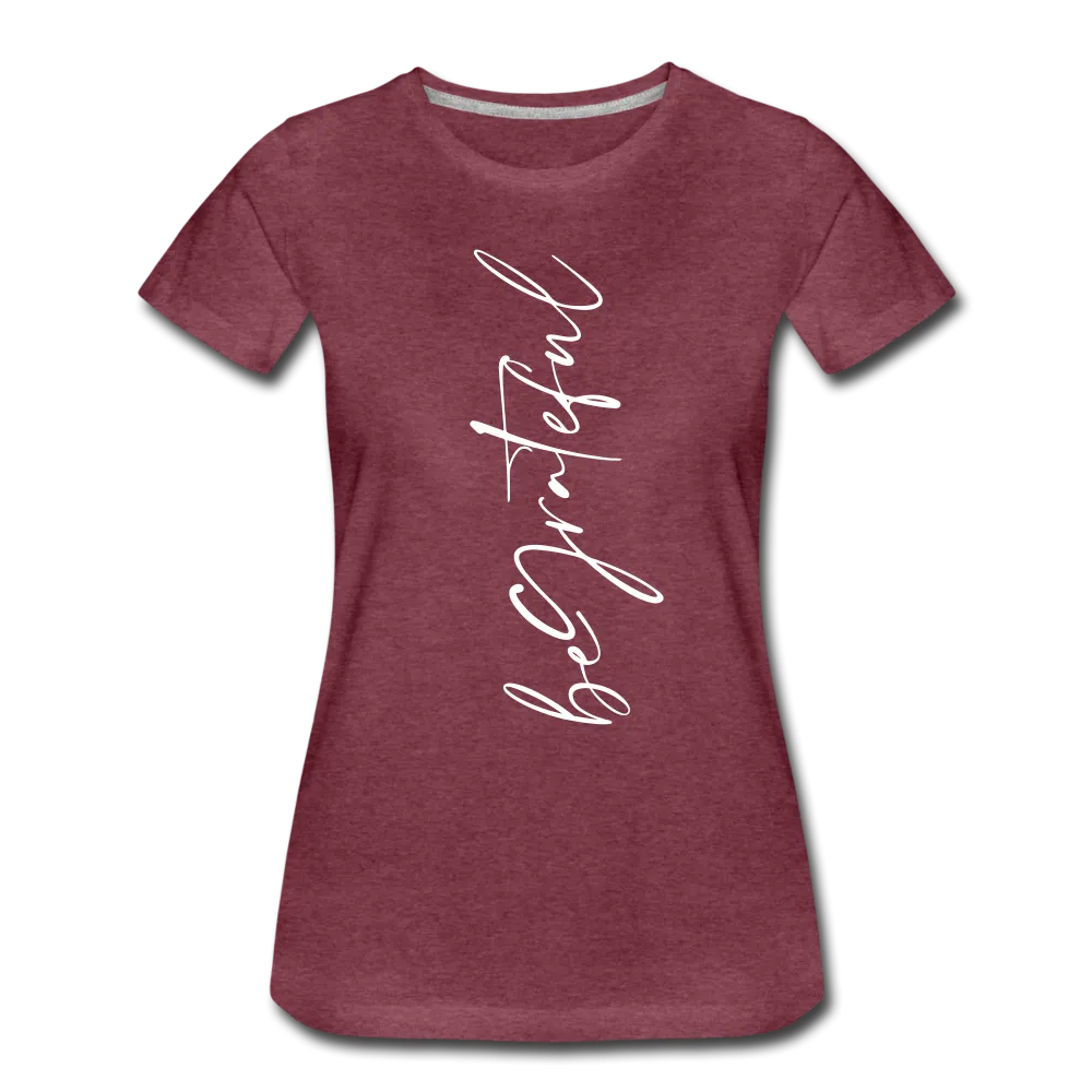 Be Grateful Women’s Premium T-Shirt