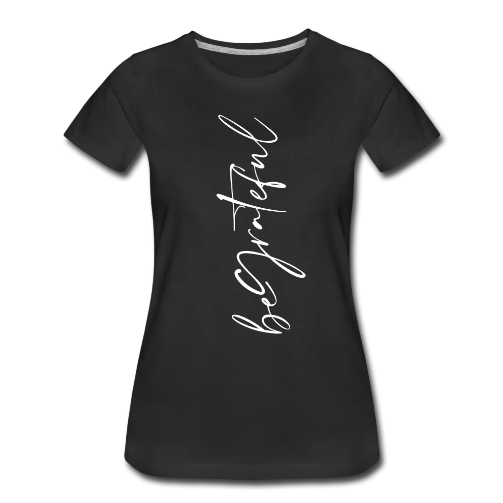 Be Grateful Women’s Premium T-Shirt