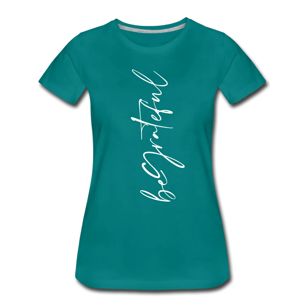 Be Grateful Women’s Premium T-Shirt