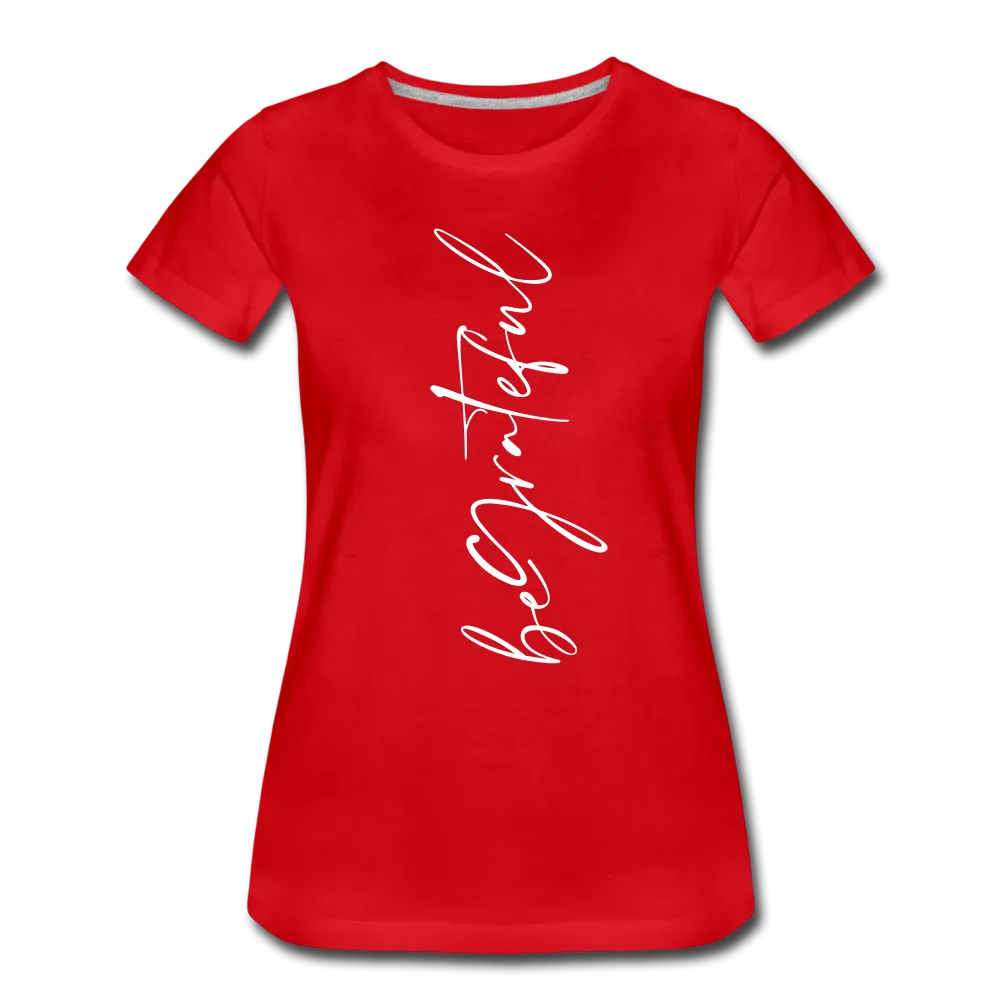 Be Grateful Women’s Premium T-Shirt