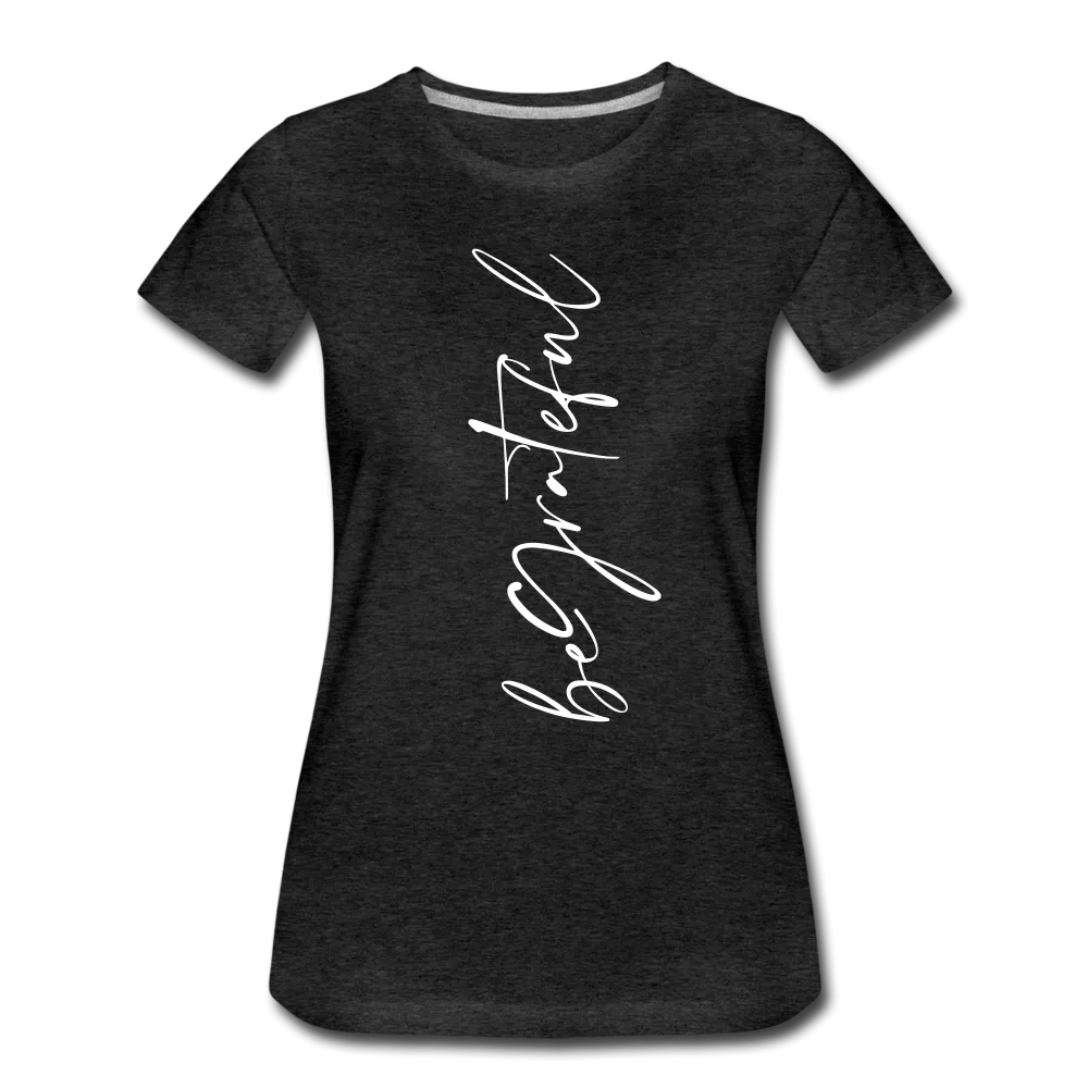 Be Grateful Women’s Premium T-Shirt
