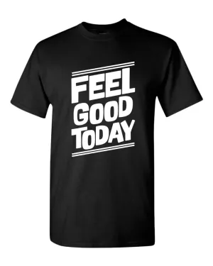 Feel good today t-shirt, motivational t-shirt, inspirational tees, casual tees