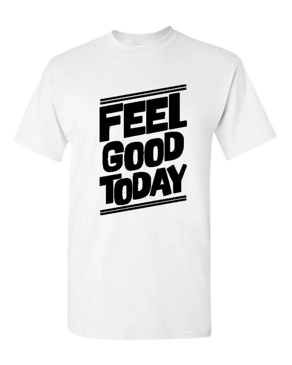 Feel good today t-shirt, motivational t-shirt, inspirational tees, casual tees