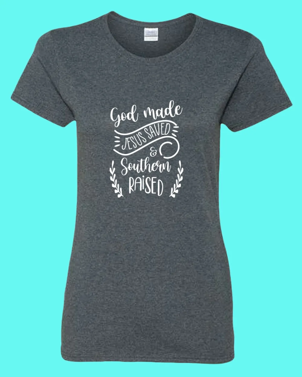 God Made, Jesus Saved and Southern raised T-shirt Religious Women T-shirt