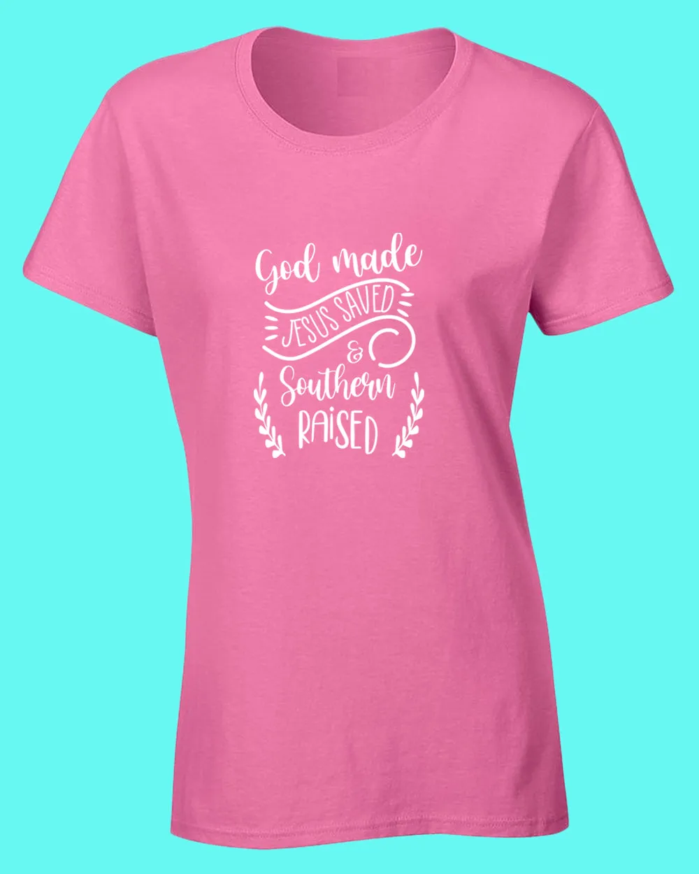 God Made, Jesus Saved and Southern raised T-shirt Religious Women T-shirt