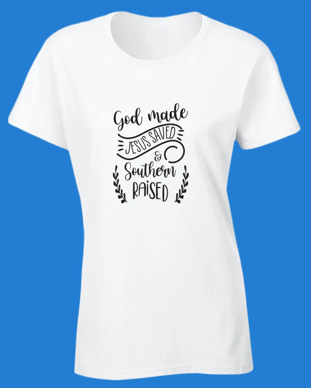 God Made, Jesus Saved and Southern raised T-shirt Religious Women T-shirt