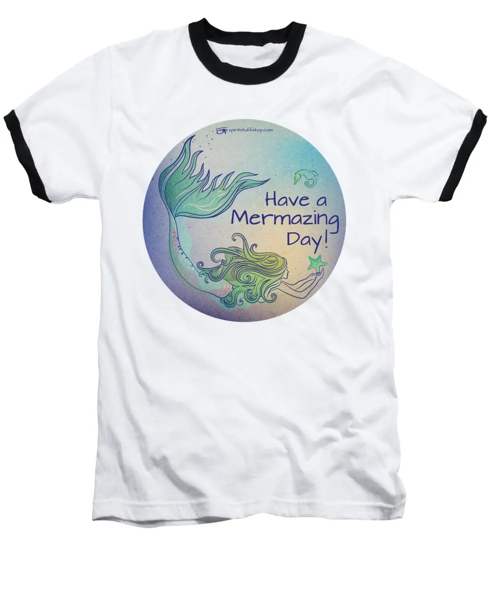 Have A Mermaizing Day - Baseball T-Shirt