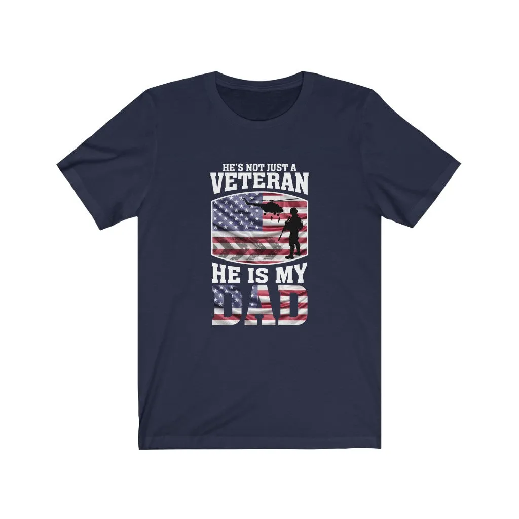 He's Not Just A Veteran , He Is My Dad - Tee