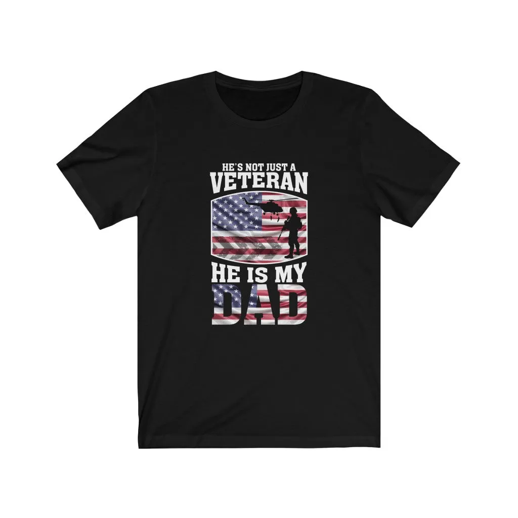 He's Not Just A Veteran , He Is My Dad - Tee