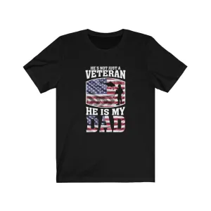 He's Not Just A Veteran , He Is My Dad - Tee
