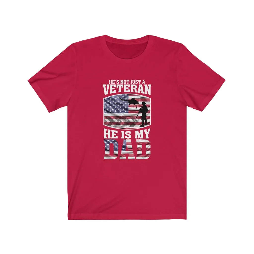 He's Not Just A Veteran , He Is My Dad - Tee