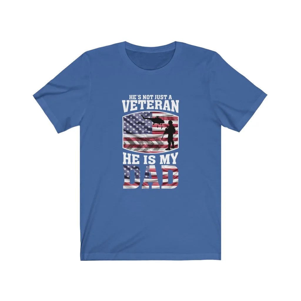 He's Not Just A Veteran , He Is My Dad - Tee