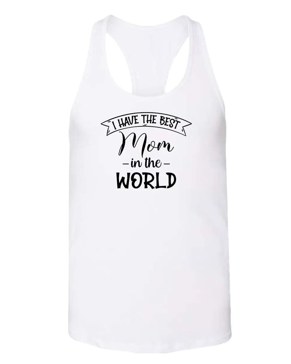 I have the best Mom in the world women tank tops