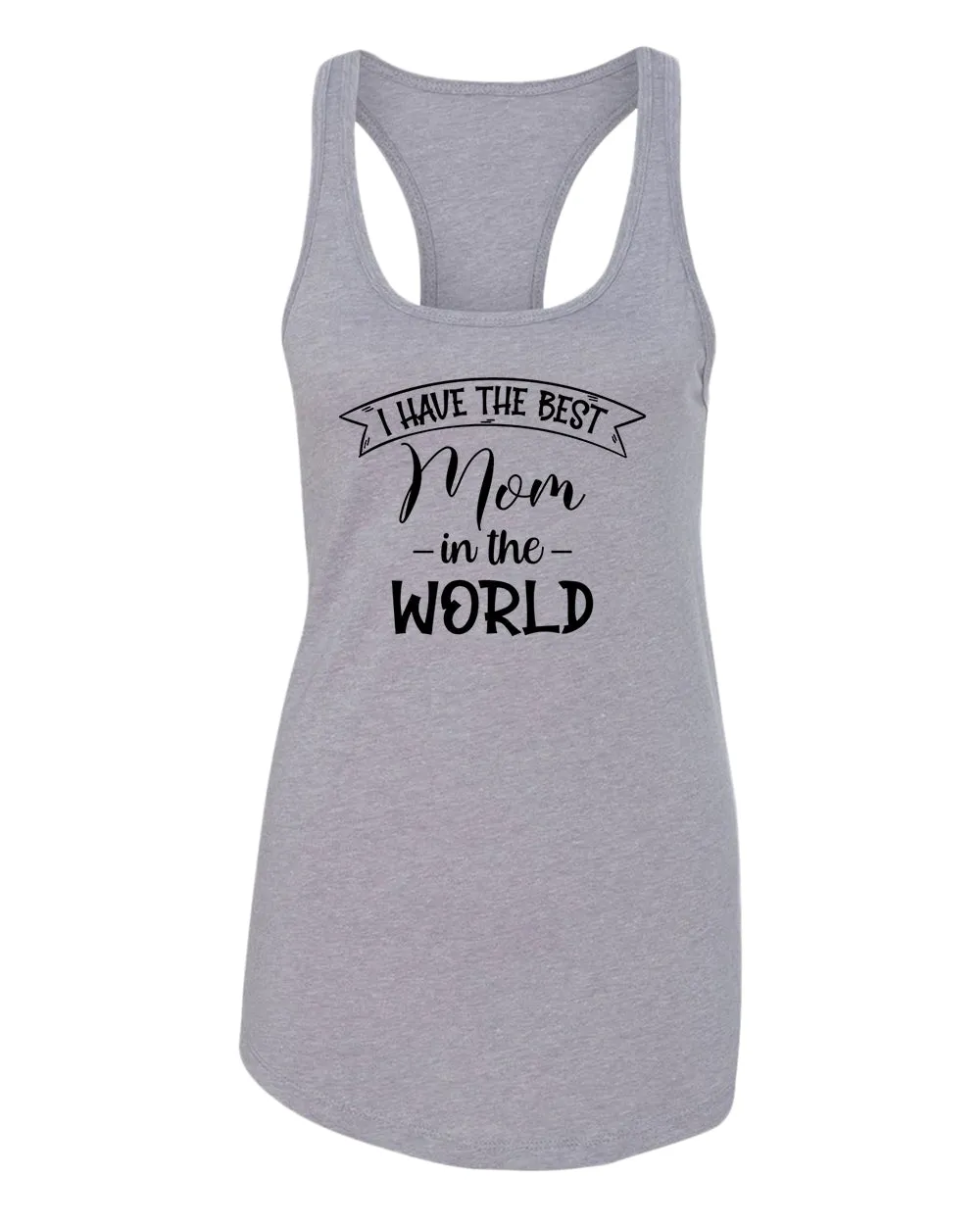 I have the best Mom in the world women tank tops