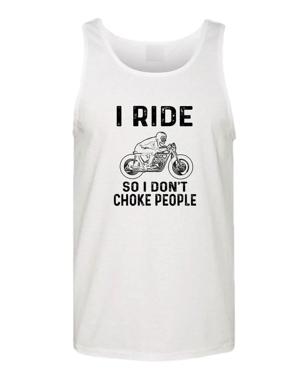 I ride so i don't chocke people tank top