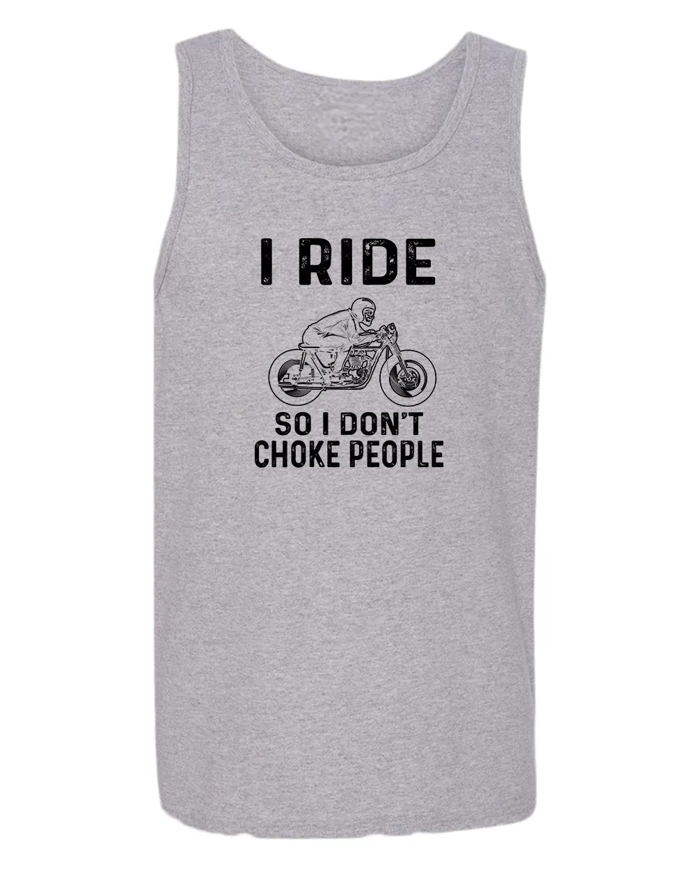 I ride so i don't chocke people tank top