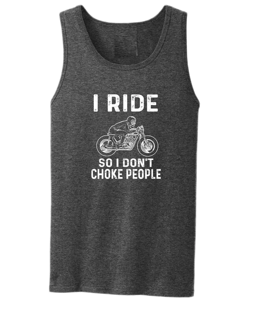I ride so i don't chocke people tank top