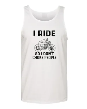 I ride so i don't chocke people tank top