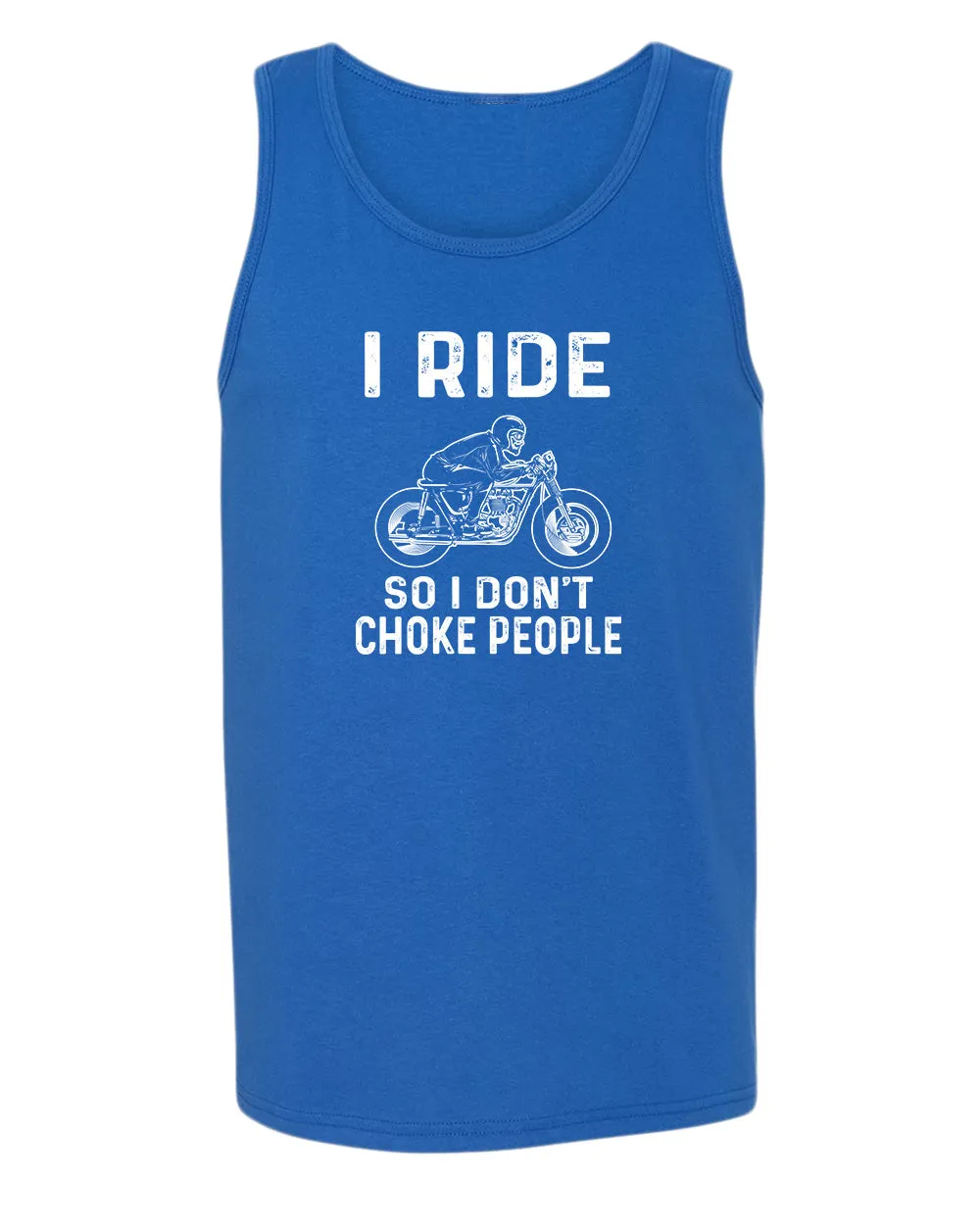 I ride so i don't chocke people tank top
