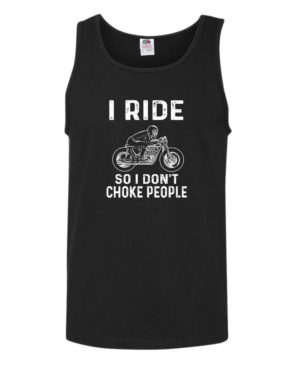 I ride so i don't chocke people tank top
