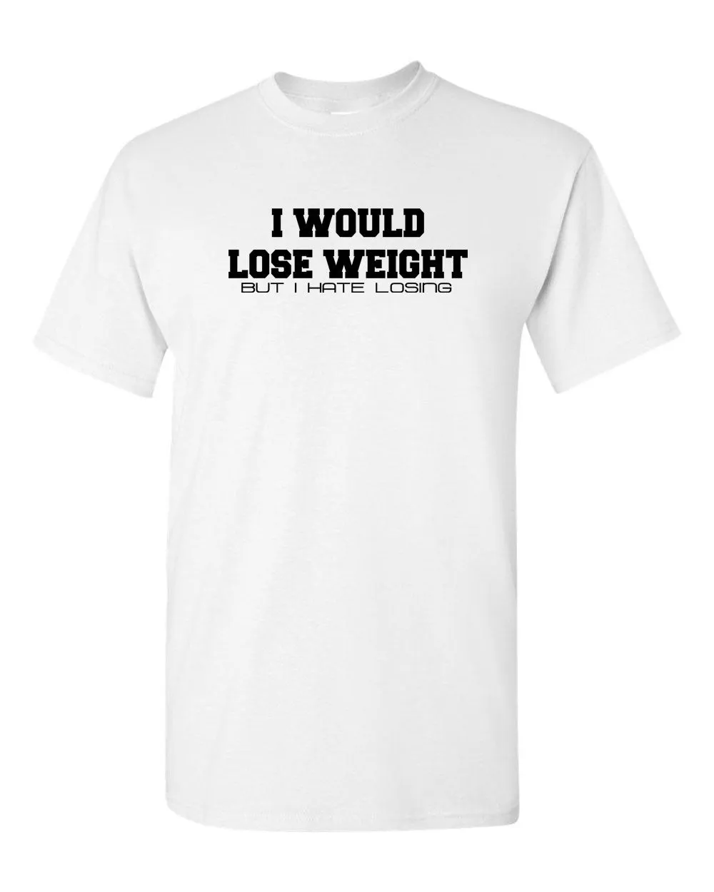 I Would Lose Weight but i hate losing t-shirt funny tees sarcasm tees gym tee