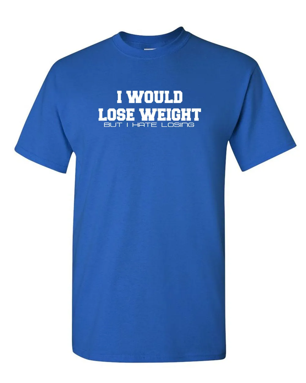 I Would Lose Weight but i hate losing t-shirt funny tees sarcasm tees gym tee