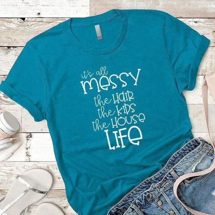 Its All Messy Premium Tees