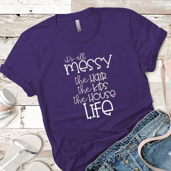 Its All Messy Premium Tees