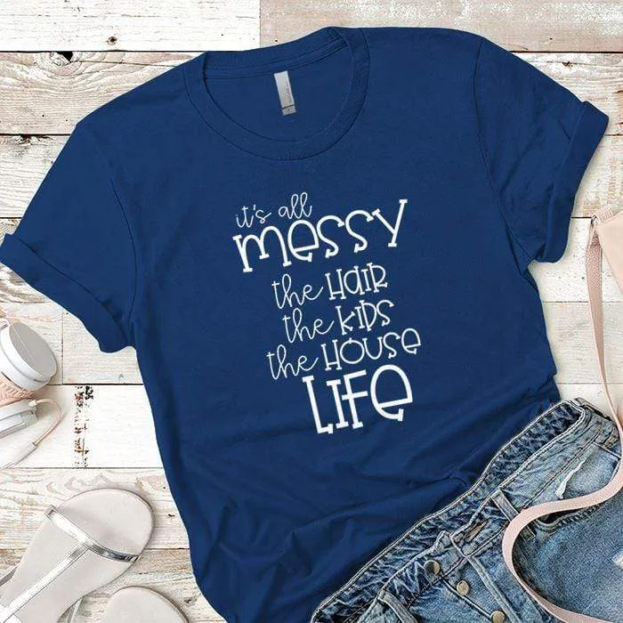 Its All Messy Premium Tees