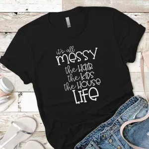 Its All Messy Premium Tees