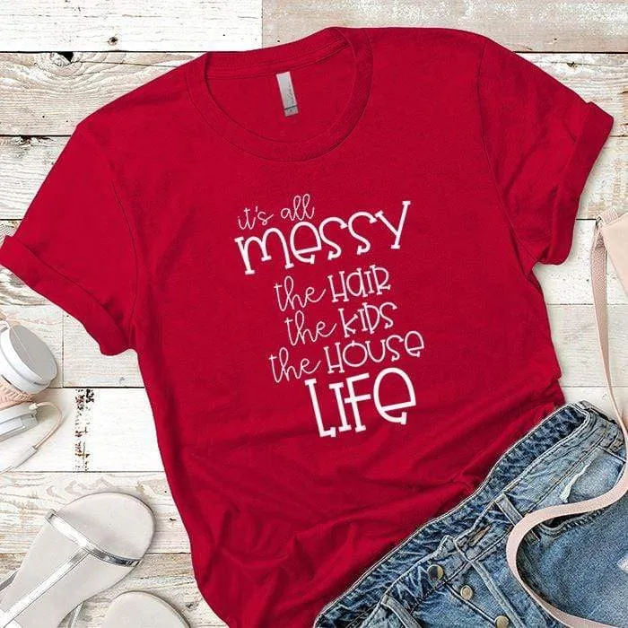 Its All Messy Premium Tees