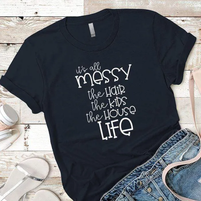 Its All Messy Premium Tees