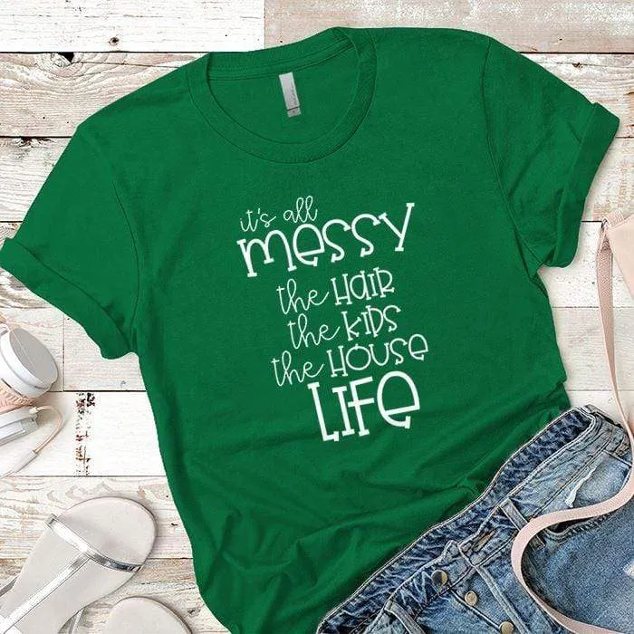 Its All Messy Premium Tees