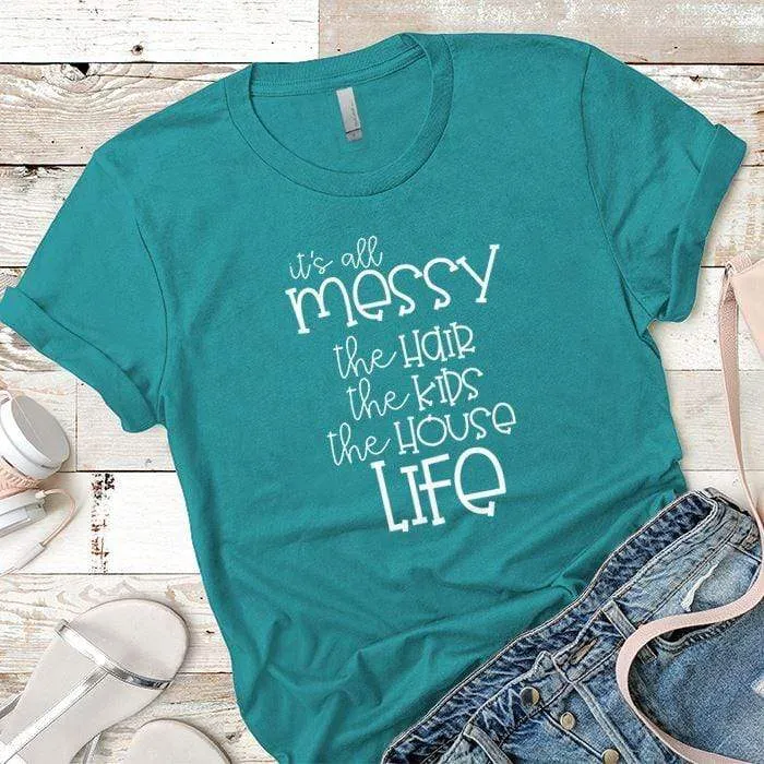 Its All Messy Premium Tees