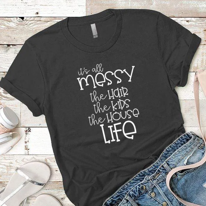 Its All Messy Premium Tees