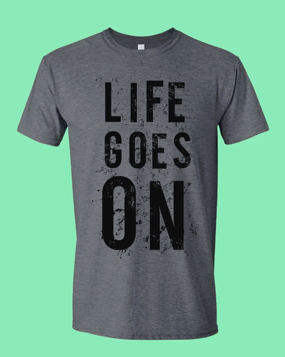 Life Goes On Tees, Motivational t-shirt