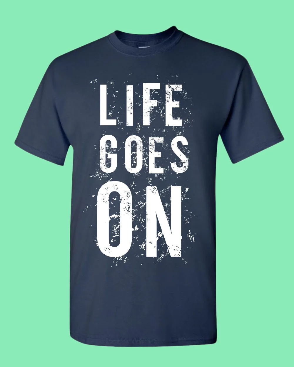 Life Goes On Tees, Motivational t-shirt
