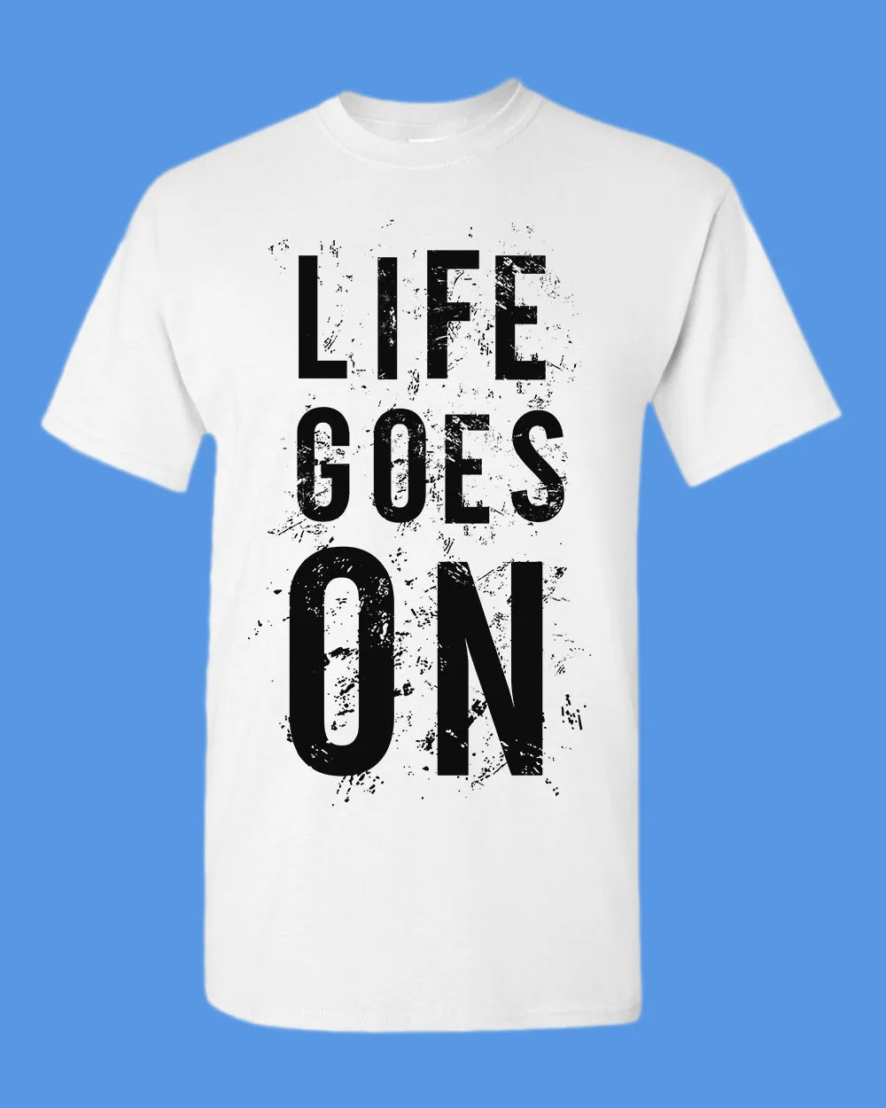 Life Goes On Tees, Motivational t-shirt