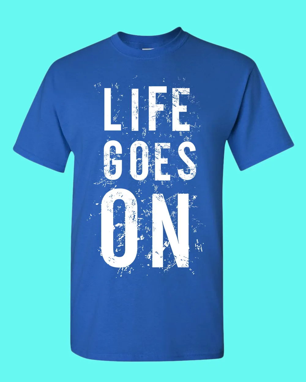 Life Goes On Tees, Motivational t-shirt