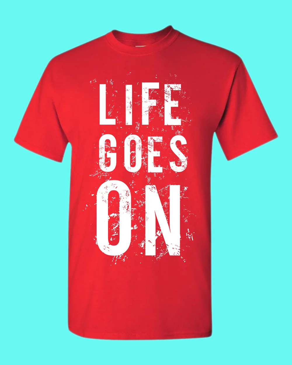Life Goes On Tees, Motivational t-shirt