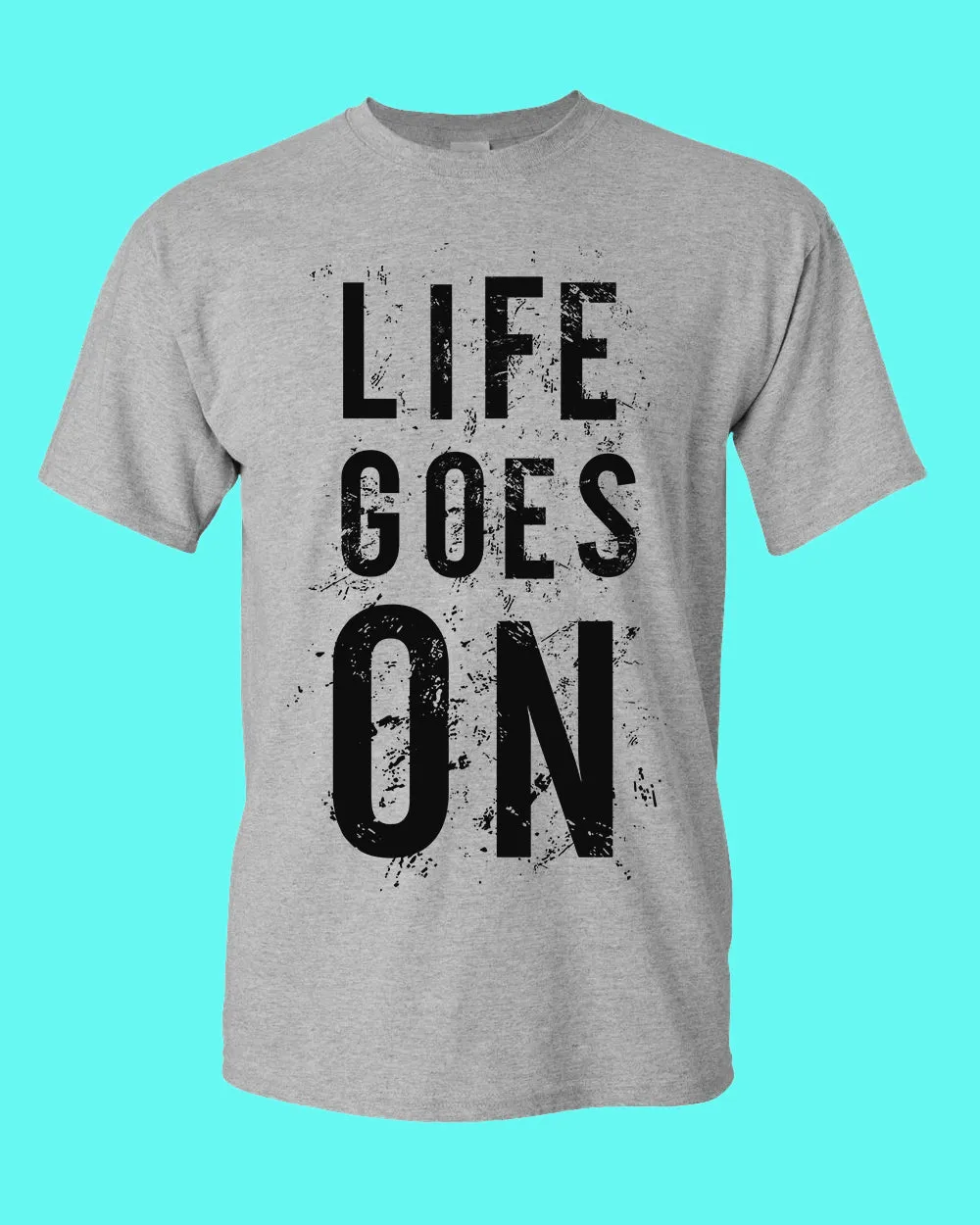Life Goes On Tees, Motivational t-shirt
