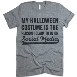 My Halloween Costume Is The Person I Claim To Be On Social Media T-Shirt